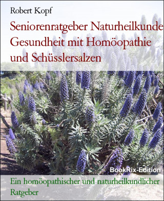 Robert Kopf: Seniorenratgeber Naturheilkunde Gesundheit mit Homöopathie und Schüsslersalzen