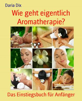 Daria Dix: Wie geht eigentlich Aromatherapie?