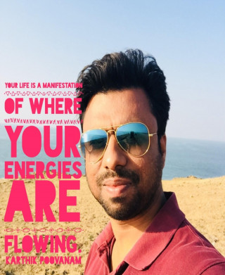 Karthik Poovanam: Your life is a manifestation of where your energies are flowing