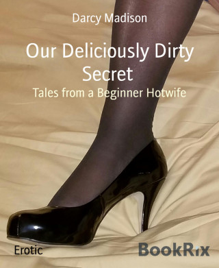 Darcy Madison: Our Deliciously Dirty Secret
