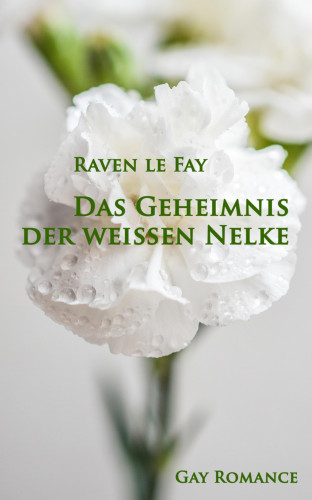 Raven le Fay: Das Geheimnis der weißen Nelke
