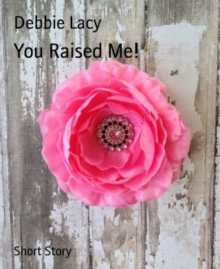 Debbie Lacy: You Raised Me!