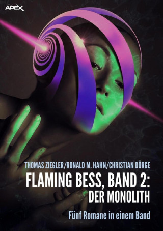 Thomas Ziegler, Ronald M. Hahn, Christian Dörge: FLAMING BESS, Band 2: DER MONOLITH