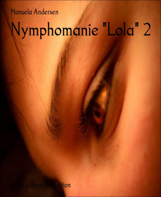 Manuela Andersen: Nymphomanie "Lola" 2