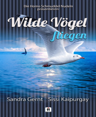 Sandra Gernt, Sissi Kaipurgay: Wilde Vögel fliegen