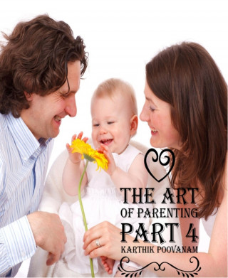 Karthik Poovanam: The art of parenting part 4