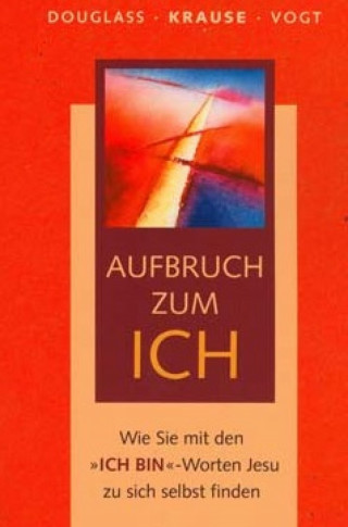 Eckard H. Krause, Klaus Douglass, Fabian Vogt: Aufbruch zum ICH