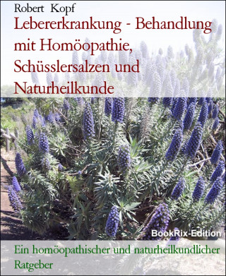 Robert Kopf: Lebererkrankung - Behandlung mit Homöopathie, Schüsslersalzen und Naturheilkunde