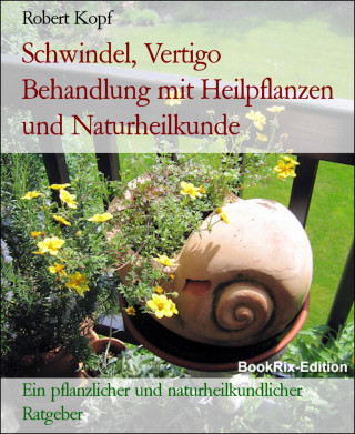 Robert Kopf: Schwindel, Vertigo Behandlung mit Heilpflanzen und Naturheilkunde