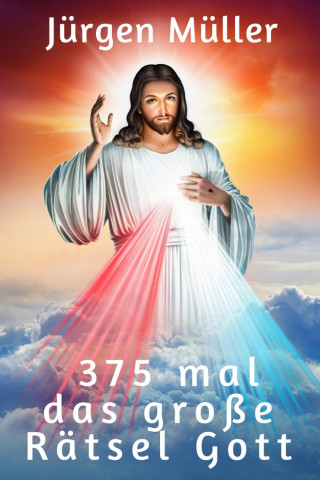Jürgen Müller: 375 mal das große Rätsel Gott