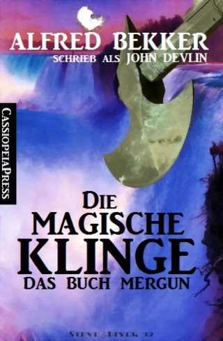 Alfred Bekker: John Devlin - Das Buch Mergun: Die magische Klinge