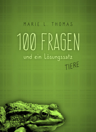 Marie L. Thomas: 100 Fragen und ein Lösungssatz - Tiere