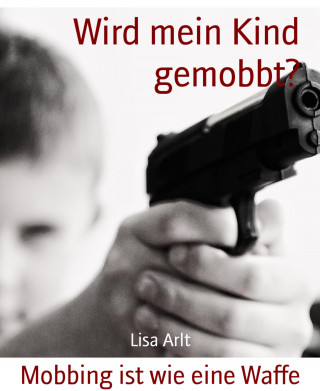 Lisa Arlt: Wird mein Kind gemobbt?