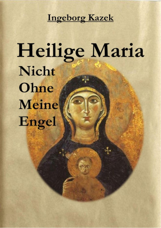 Ingeborg Kazek: Heilige Maria
