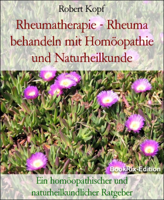 Robert Kopf: Rheumatherapie - Rheuma behandeln mit Homöopathie und Naturheilkunde