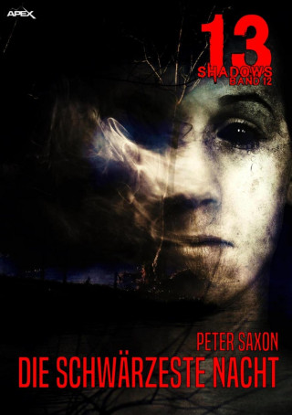 Peter Saxon: 13 SHADOWS, Band 12: DIE SCHWÄRZESTE NACHT