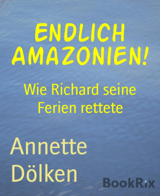 Annette Dölken: Endlich Amazonien!