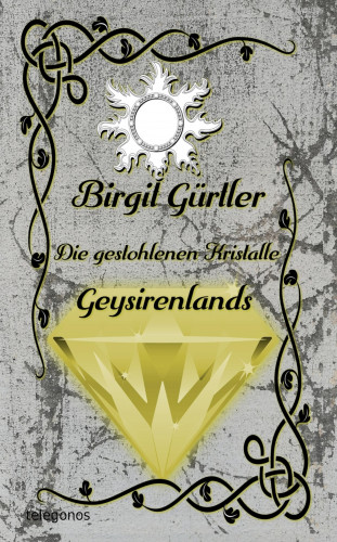 Birgit Gürtler: Die gestohlenen Kristalle Geysirenlands