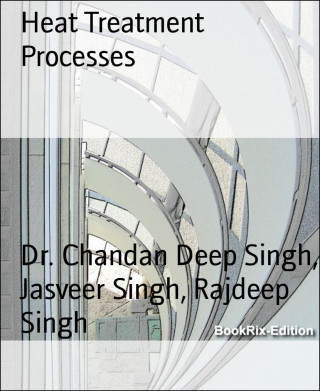 Dr. Chandan Deep Singh, Jasveer Singh, Rajdeep Singh: Heat Treatment Processes