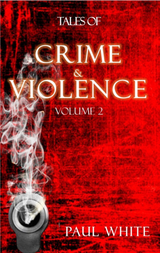 Paul White: Tales of Crime &Violence - Vol 2