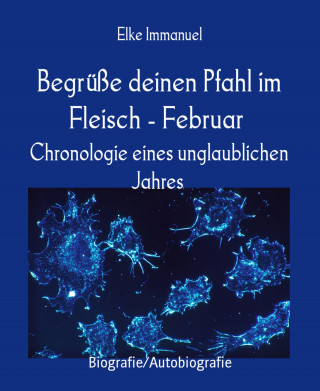 Elke Immanuel: Begrüße deinen Pfahl im Fleisch - Februar