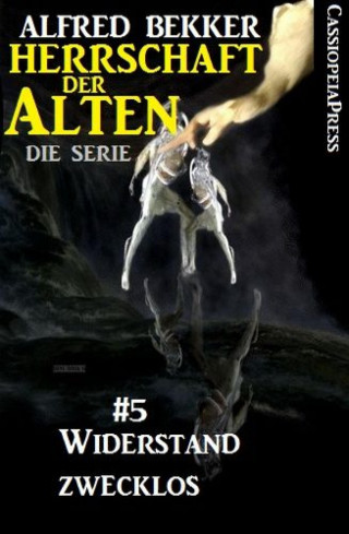 Alfred Bekker: Widerstand zwecklos (Herrschaft der Alten - Die Serie 5)