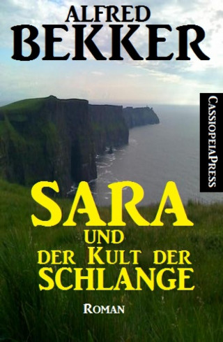 Alfred Bekker: Sara und der Kult der Schlange: Roman
