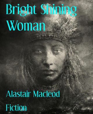 Alastair Macleod: Bright Shining Woman