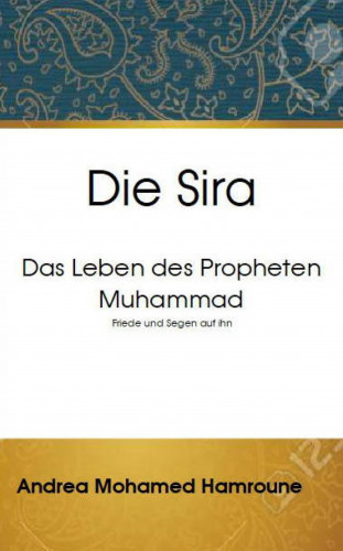 Andrea Mohamed Hamroune: Die Sira: Das Leben des Propheten Muhammad
