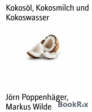 Jörn Poppenhäger, Markus Wilde: Kokosöl, Kokosmilch und Kokoswasser