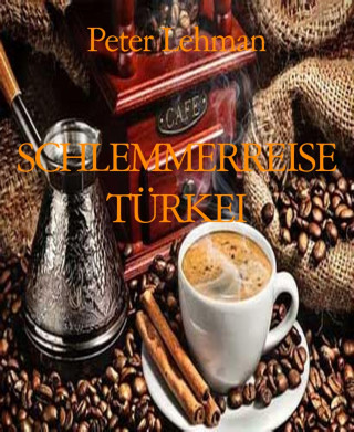 Peter Lehman: SCHLEMMERREISE TÜRKEI