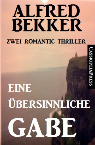 Alfred Bekker: Eine übersinnliche Gabe: Zwei Romantic Thriller
