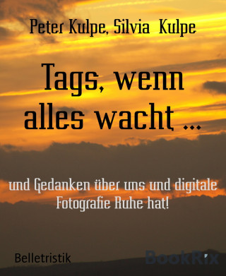 Peter Kulpe, Silvia Kulpe: Tags, wenn alles wacht ...
