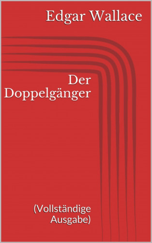 Edgar Wallace: Der Doppelgänger (Vollständige Ausgabe)