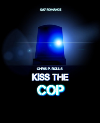Chris P. Rolls: Kiss the cop