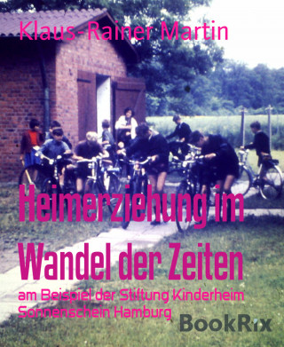 Klaus-Rainer Martin: Heimerziehung im Wandel der Zeiten