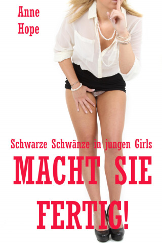 Anne Hope: Macht sie fertig! - Schwarze Schwänze in jungen Girls