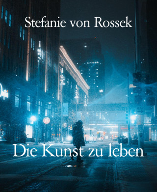 Stefanie von Rossek: Die Kunst zu leben