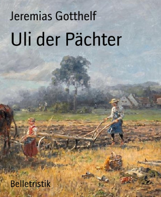 Jeremias Gotthelf: Uli der Pächter