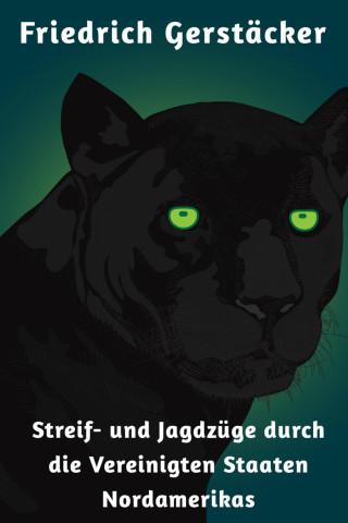 Friedrich Gerstäcker: Streif- und Jagdzüge durch die Vereinigten Staaten Nordamerikas