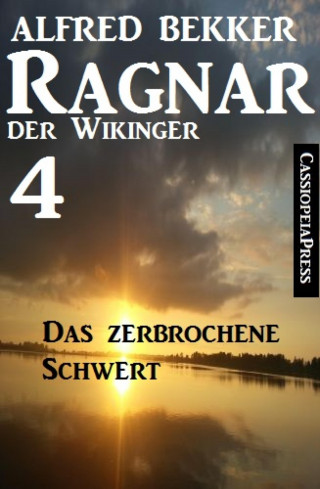Alfred Bekker: Ragnar der Wikinger 4: Das zerbrochene Schwert