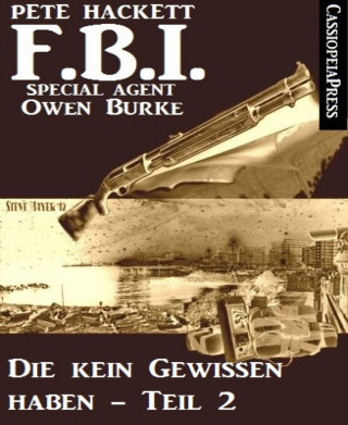 Pete Hackett: Die kein Gewissen haben, Teil 2 (FBI Special Agent)