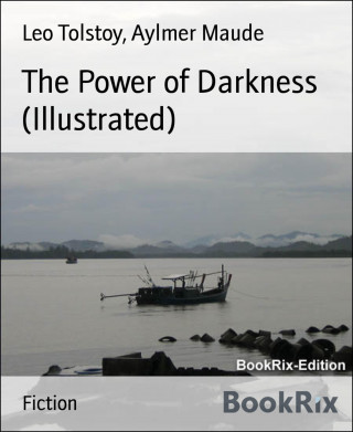 Leo Tolstoy, Aylmer Maude: The Power of Darkness (Illustrated)