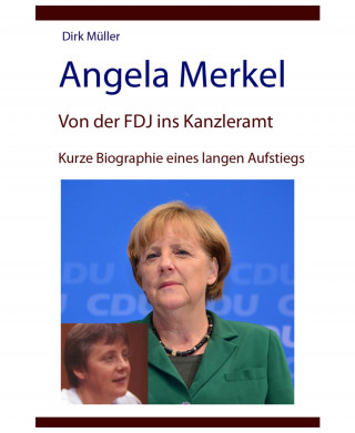 Dirk Müller: Angela Merkel – von der FDJ ins Kanzleramt – kurze Biographie eines langen Aufstiegs