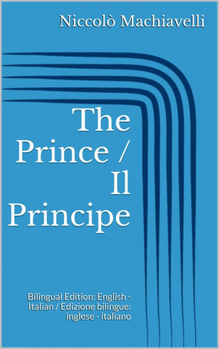 Niccolò Machiavelli: The Prince / Il Principe