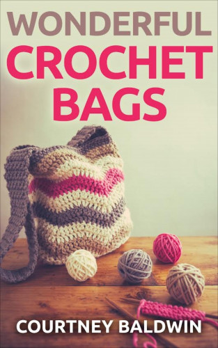 Courtney Baldwin: Wonderful Crochet Bags
