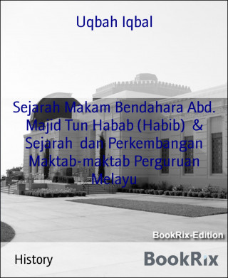 Uqbah Iqbal: Sejarah Makam Bendahara Abd. Majid Tun Habab (Habib) & Sejarah dan Perkembangan Maktab-maktab Perguruan Melayu
