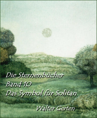 Walter Gerten: Die Sternenbücher Band 10 Das Symbol für Solitan