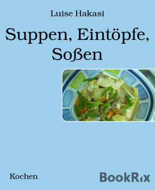 Luise Hakasi: Suppen, Eintöpfe, Soßen