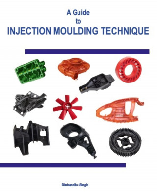 Dinbandhu Singh: A Guide to Injection Moulding Technique